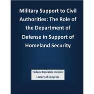 Military Support to Civil Authorities by Federal Research Division Library of Congress, 9781503387782