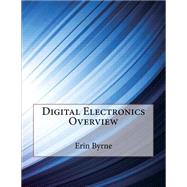 Digital Electronics Overview by Byrne, Erin K.; London School of Management Studies, 9781507897782