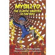 MySillyO the Plastic Digester (A Fun Guy) by Indio, Sahra; Anglickaite, Vaiva, 9781649537782