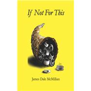 If Not for This by McMillian, James Dale, 9798350987782