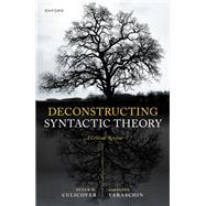 Deconstructing Syntactic Theory A Critical Review by Culicover, Peter W.; Varaschin, Giuseppe, 9780198947783