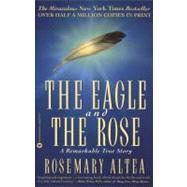 The Eagle and the Rose A Remarkable True Story by Altea, Rosemary, 9780446677783