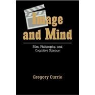 Image and Mind: Film, Philosophy and Cognitive Science by Gregory Currie, 9780521057783