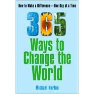 365 Ways To Change the World How to Make a Difference-- One Day at a Time by Norton, Michael, 9780743297783