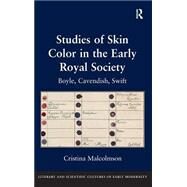 Studies of Skin Color in the Early Royal Society: Boyle, Cavendish, Swift by Malcolmson,Cristina, 9780754637783