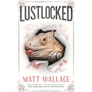 Lustlocked A Sin du Jour Affair by Wallace, Matt, 9780765387783