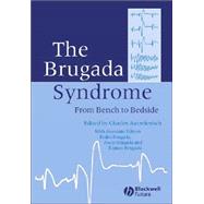 The Brugada Syndrome From Bench To Bedside by Antzelevitch, Charles; Brugada, Pedro; Brugada, Joseph; Brugada, Ramon, 9781405127783