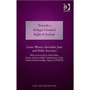 Towards a Refugee Oriented Right of Asylum by Westra,Laura, 9781472457783