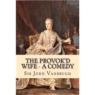 The Provok'd Wife by Vanbrugh, John, Sir; McEwen, Rolf, 9781523867783