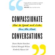 Compassionate Conversations How to Speak and Listen from the Heart by Hamilton, Diane Musho; Wilson, Gabriel Menegale; Loh, Kimberly, 9781611807783
