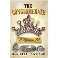 The Conglomerate A Luxurious Tale by Santiago, Danielle, 9781622867783