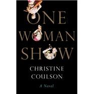 One Woman Show A Novel by Coulson, Christine, 9781668027783