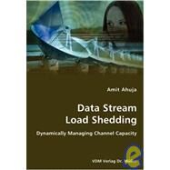 Data Stream Load Shedding - Dynamically Managing Channel Capacity by Ahuja, Amit, 9783836437783