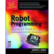 Robot Programming A Practical Guide to Behavior-Based Robotics by Jones, Joe; Roth, Daniel, 9780071427784