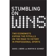 Stumbling on Wins : Two Economists Expose the Pitfalls on the Road to Victory in Professional Sports by Berri, David J.; Schmidt, Martin B., 9780132357784