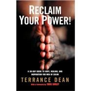 Reclaim Your Power! A 30-Day Guide to Hope, Healing, and Inspiration for Men of Color by Dean, Terrance; Smiley, Tavis, 9780812967784
