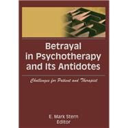 Betrayal in Psychotherapy and Its Antidotes: Challenges for Patient and Therapist by Stern; E Mark, 9781138987784