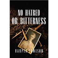 No Hatred or Bitterness by Jameson, Harper H., 9781646307784