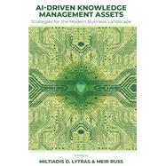 AI-Driven Knowledge Management Assets by Venesser Fernandes, Philip Wing Keung Chan, Jing Shi, Agrata Mukherjee, 9781836627784