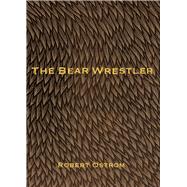 The Bear Wrestler by Ostrom, Robert, 9781947817784