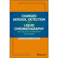 Charged Aerosol Detection for Liquid Chromatography and Related Separation Techniques by Gamache, Paul H., 9780470937785