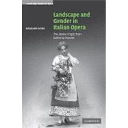 Landscape and Gender in Italian Opera: The Alpine Virgin from Bellini to Puccini by Emanuele Senici, 9780521107785