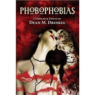 Phobophobias by Drinkel, Dean M.; May, Peter Mark; Dinkel, Dean M.; Morgan, Christine; Palisano, John, 9781502987785