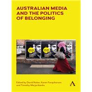 Australian Media and the Politics of Belonging by Nolan, David; Farquharson, Karen; Marjoribanks, Timothy, 9781783087785