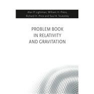 Problem Book in Relativity and Gravitation by Lightman, Alan P.; Press, William H.; Price, Richard H.; Teukolsky, Saul A., 9780691177786