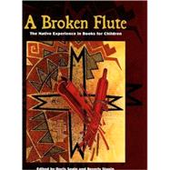 A Broken Flute: The Native Experience In Books For Children by Seale, Doris, 9780759107786