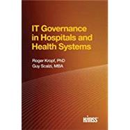 IT Governance in Hospitals and Health Systems by Kropf,Roger, 9780984457786