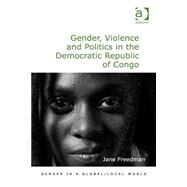 Gender, Violence and Politics in the Democratic Republic of Congo by Freedman,Jane, 9781409467786