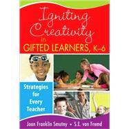 Igniting Creativity in Gifted Learners, K-6 : Strategies for Every Teacher by Joan Franklin Smutny, 9781412957786