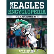 The Eagles Encyclopedia, Champions II by Ray Didinger, Ray Lyons, 9781439927786