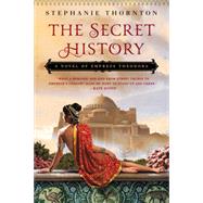 The Secret History A Novel of Empress Theodora by Thornton, Stephanie, 9780451417787