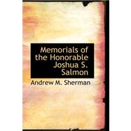 Memorials of the Honorable Joshua S. Salmon by Sherman, Andrew M., 9780559427787