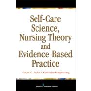 Self-Care Science, Nursing Theory, and Evidence-Based Practice by Taylor, Susan Gebhardt, Ph.D., 9780826107787