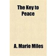 The Key to Peace by Miles, A. Marie, 9781153707787
