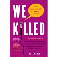 We Killed The Rise of Women in American Comedy by Kohen, Yael, 9781250037787
