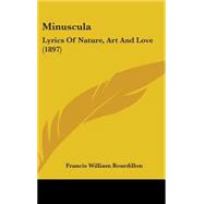 Minuscul : Lyrics of Nature, Art and Love (1897) by Bourdillon, Francis William, 9781437177787