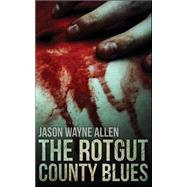 The Rotgut County Blues by Allen, Jason Wayne, 9781484917787
