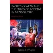 Dante's Comedy and the Ethics of Invective in Medieval Italy Humor and Evil by Applauso, Nicolino, 9781498567787