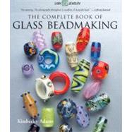 The Complete Book of Glass Beadmaking by Adams, Kimberley, 9781600597787