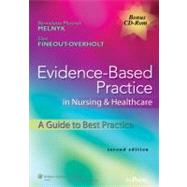 Evidence-Based Practice in Nursing & Healthcare; A Guide to Best Practice by Melnyk, Bernadette Mazurek; Fineout-Overholt, Ellen, 9781605477787