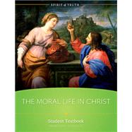 Spirit of Truth High School Course 6: The Moral Life in Christ by Sophia Institute Press, 9781622827787