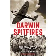 Darwin Spitfires The real battle for Australia, New Edition by Cooper, Anthony, 9781742237787
