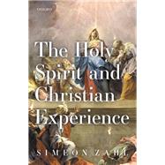 The Holy Spirit and Christian Experience by Zahl, Simeon, 9780198827788