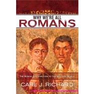 Why We're All Romans The Roman Contribution to the Western World by Richard, Carl J., 9780742567788
