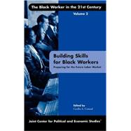Building Skills for Black Workers Preparing for the Future Labor Market by Conrad, Cecilia A.; Bartik, Timothy J.; Hollenbeck, Kevin M.; Krueger, Alan B.; Rodgers III, William M.; Rouse, Cecelia Elena, 9780761827788
