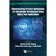 Manufacturing Process Optimization for Sustainable Development Using Digital Twin Applications by Santosh Kumar Tamang, 9781040527788
